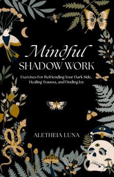 Paperback Mindful Shadow Work: Exercises For Befriending Your Dark Side, Healing Trauma, and Finding Joy Book