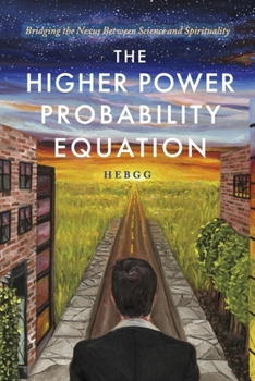 Paperback The Higher Power Probability Equation: Bridging the Nexus Between Science and Spirituality Book