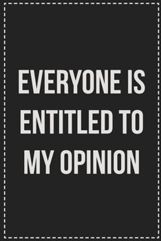 Paperback Everyone Is Entitled to My Opinion: College Ruled Notebook - Novelty Lined Journal - Gift Card Alternative - Perfect Keepsake For Passive Aggressive P Book