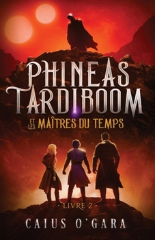 Paperback Phineas Tardiboom et les maîtres du temps (Livre 2) [French] Book