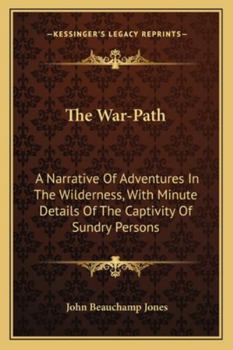 Paperback The War-Path: A Narrative Of Adventures In The Wilderness, With Minute Details Of The Captivity Of Sundry Persons Book