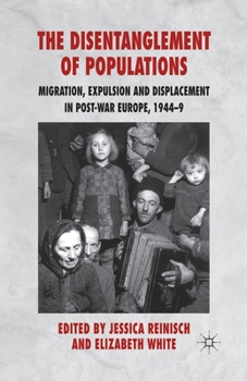 Paperback The Disentanglement of Populations: Migration, Expulsion and Displacement in Postwar Europe, 1944-49 Book