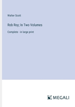 Paperback Rob Roy; In Two Volumes: Complete - in large print Book