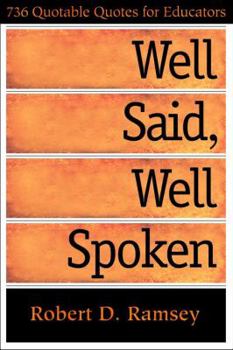 Hardcover Well Said, Well Spoken: 736 Quotable Quotes for Educators Book