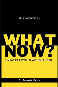 WHAT NOW?: Living in a world without jobs