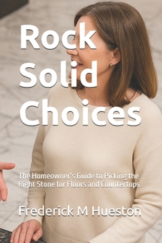 Paperback Rock Solid Choices: The Homeowner's Guide to Picking the Right Stone for Floors and Countertops Book