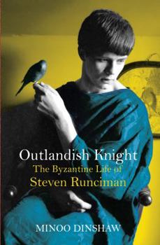 Hardcover Outlandish Knight: The Byzantine Life of Steven Runciman Book