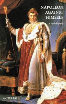 Hardcover Napoleon Against Himself: A Psychobiography Book