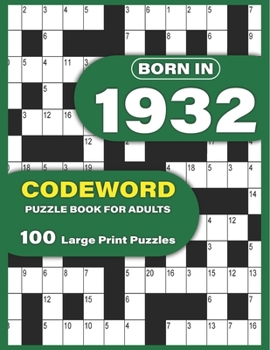 Paperback Born In 1932: Codeword Puzzle Book For Adults: Codeword/Code Breaker Logic Puzzle Books For Adults Large Print A Very Special Gift F [Large Print] Book
