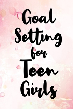 Paperback Goal Setting For Teen Girls: Goal Setting For Teen Girls Gift 6x9 Workbook Notebook for Daily Goal Planning and Organizing Book