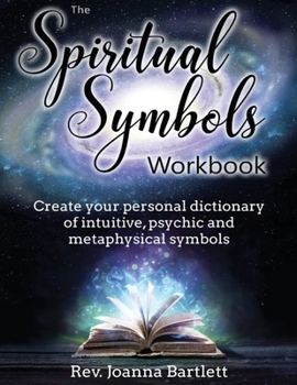 Paperback The Spiritual Symbols Workbook: Create your personal dictionary of intuitive, psychic and metaphysical symbols Book