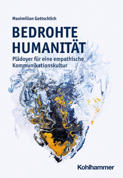Paperback Bedrohte Humanitat: Pladoyer Fur Eine Empathische Kommunikationskultur [German] Book