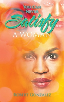 Hardcover You Can Never Satisfy a Woman Book
