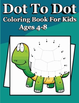 Dot To Dot Book For kKids Ages 4-8: A Fun Dot To Dot Book Filled With Cute Animals, Beautiful Flowers, Spaceship, Snowman, Fruits & More !