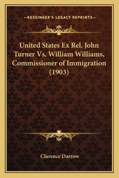 Paperback United States Ex Rel. John Turner Vs. William Williams, Commissioner of Immigration (1903) Book