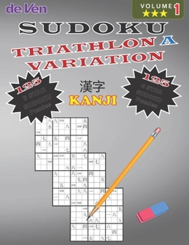 Paperback Sudoku KANJI TRIATHLON A Puzzles 125*** 3 Star - 125**** 4 Star Variations Volume 1: Test Your Skills - Sharpen Your Mind Enjoy your large print sudok Book
