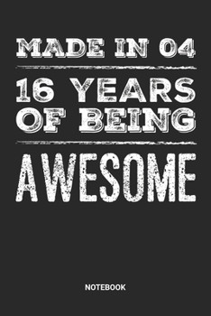 Made in 04 16 Years of Being Awesome Notebook: Sweet Sixteen Notebook (6x9 inches) with Blank Pages ideal as a Sweet 16 Journal. Perfect as a Sweet 16 ... Party. Great gift for Girls and Teens