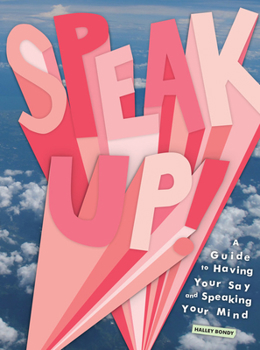 Hardcover Speak Up!: A Guide to Having Your Say and Speaking Your Mind Book