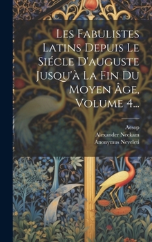 Hardcover Les Fabulistes Latins Depuis Le Siécle D'auguste Jusqu'à La Fin Du Moyen Âge, Volume 4... [French] Book