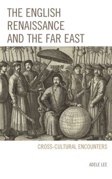 The English Renaissance and the Far East: Cross-Cultural Encounters