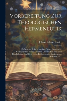 Paperback Vorbereitung Zur Theologischen Hermeneutik: Zu Weiterer Beförderung Des Fleisses Angehender Gottesgelerten. Worin Von Dem Griechischen Text Und Handsc [German] Book