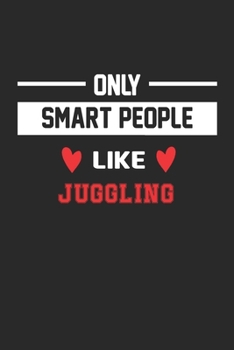 Only Smart People Like Juggling Notebook - Funny Juggling Journal Gift: Lined Juggling lovers Notebook / Journal Gift, 120 Pages, 6x9, Soft Cover, Matte Finish