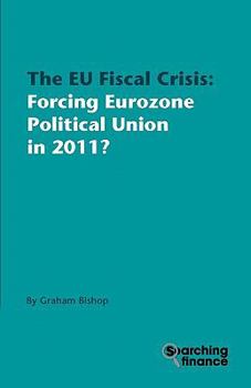 Paperback The Eu Fiscal Crisis: Forcing Eurozone Political Union in 2011? Book