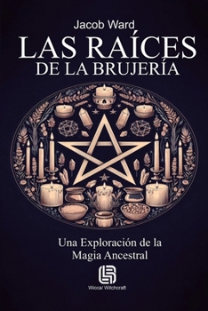 Paperback Las Raíces de la Brujería - Una Exploración de la Magia Ancestral [Spanish] Book