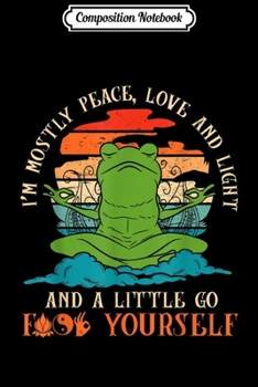 Composition Notebook: Yoga Frog I'm Mostly Peace Love And Light  Journal/Notebook Blank Lined Ruled 6x9 100 Pages