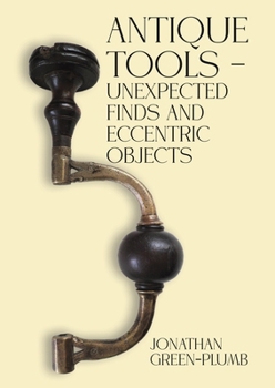 Paperback Antique Tools - Unexpected Finds and Eccentric Objects Book