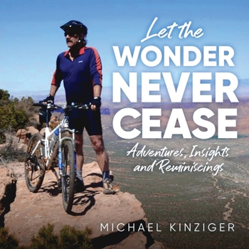 Paperback Let The Wonder Never Cease: Adventures, Insights and Reminiscings Book