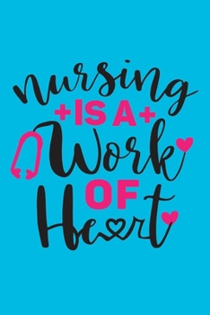 Paperback Nursing Is A Work Of Heart: Cute Nurse Journal - Easy Find Bright Blue! Best Nurse Gift Ideas Medical Notebook Book