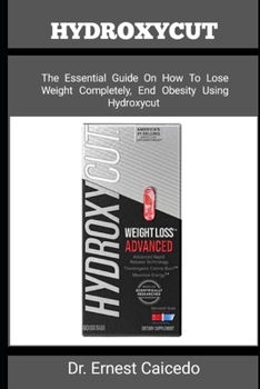 Paperback Hydroxycut: The Essential Guide On How To Lose Weight Completely, End Obesity Using Hydroxycut Book