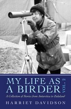 Paperback My Life as a Birder Vol. 2: A Collection of Stories from Antarctica to Zululand Book