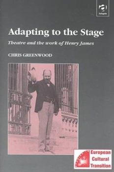 Hardcover Adapting to the Stage: Theater and the Work of Henry James Book