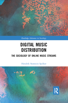 Digital Music Distribution: The Sociology of Online Music Streams - Book  of the Routledge Advances in Sociology