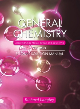 Hardcover General Chemistry: Understanding Moles, Bonds, and Equilibria Student Solution Manual, Volume 2 Book