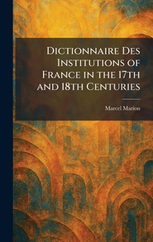 Dictionnaire Des Institutions of France in the 17th and 18th Centuries (French Edition)