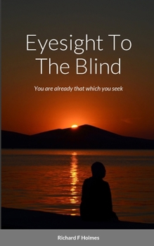 Paperback Eyesight To The Blind: You are already that which you seek Book