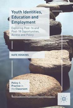 Hardcover Youth Identities, Education and Employment: Exploring Post-16 and Post-18 Opportunities, Access and Policy Book
