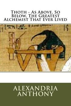 Paperback Thoth - As Above, So Below, The Greatest Alchemist That Ever Lived Book
