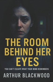 The Room Behind Her Eyes: You can’t escape what your mind remembers