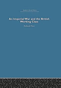 An Imperial War and the British Working Class: Working-Class Attitudes and Reactions to the Boer War, 1899-1902