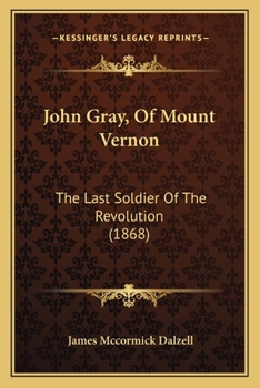 Paperback John Gray, Of Mount Vernon: The Last Soldier Of The Revolution (1868) Book