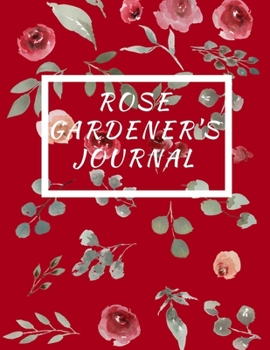 Paperback Rose Gardener's Journal: Record Keeping Log Book Rose Gardening Enthusiasts Book