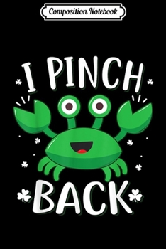 Composition Notebook: Funny St Patricks Day Kids Crab I Pinch Back Boys Girl Journal/Notebook Blank Lined Ruled 6x9 100 Pages