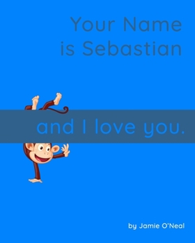 Paperback Your Name is Sebastian and I Love You.: A Baby Book for Sebastian Book