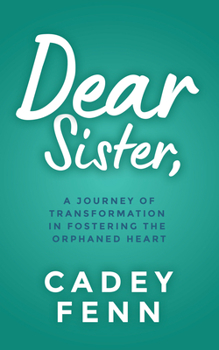 Paperback Dear Sister: A Journey of Transformation in Fostering the Orphaned Heart Book