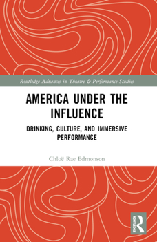 Paperback America Under the Influence: Drinking, Culture, and Immersive Performance Book