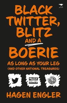 Paperback Black Twitter, Blitz and a Boerie as Long as Your Leg: And Other South African National Treasures Book